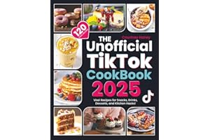 The Unofficial Tiktok Cookbook 2025: 120 Viral Recipes for Snacks, Drinks, Desserts, and Kitchen Hacks!
