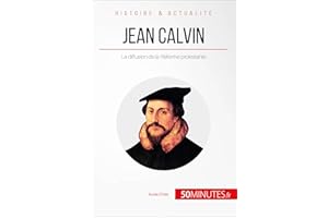 Jean Calvin: La diffusion de la Réforme protestante (Grandes Personnalités t. 9) (French Edition)