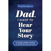 Dad, I Want to Hear Your Story: A Father's Guided Journal to Share His Life &amp; His Love (Hear Your Story Books)