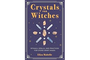 Crystals for Witches: Rituals, Spells, and Practices for Stone Spirit Magic