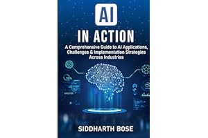 AI in Action: A Comprehensive Guide to AI Applications, Challenges & Implementation Strategies Across Industries