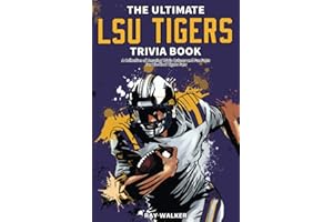 The Ultimate LSU Tigers Trivia Book: A Collection of Amazing Trivia Quizzes and Fun Facts for Die-Hard Tigers Fans!