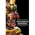 Mesoamerican Mythology: Fascinating Myths and Legends of Gods, Goddesses, Heroes and Monster from the Ancient Maya, Inca and 