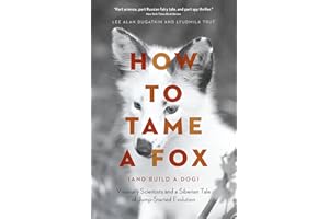 How to Tame a Fox (and Build a Dog): Visionary Scientists and a Siberian Tale of Jump-Started Evolution