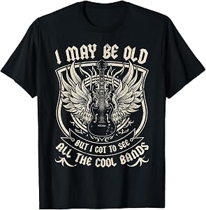 I May Be Old But I Got to See All The Cool Band Rock Concert T-Shirt