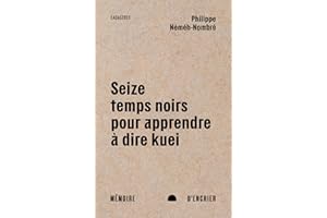 Seize temps noirs pour apprendre à dire kuei (French Edition)