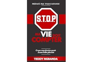 S.T.O.P. Ma vie doit compter: Ce que vous devriez savoir avant d'aller plus loin (French Edition)
