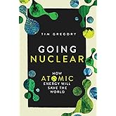 Going Nuclear: How Atomic Energy Will Save the World