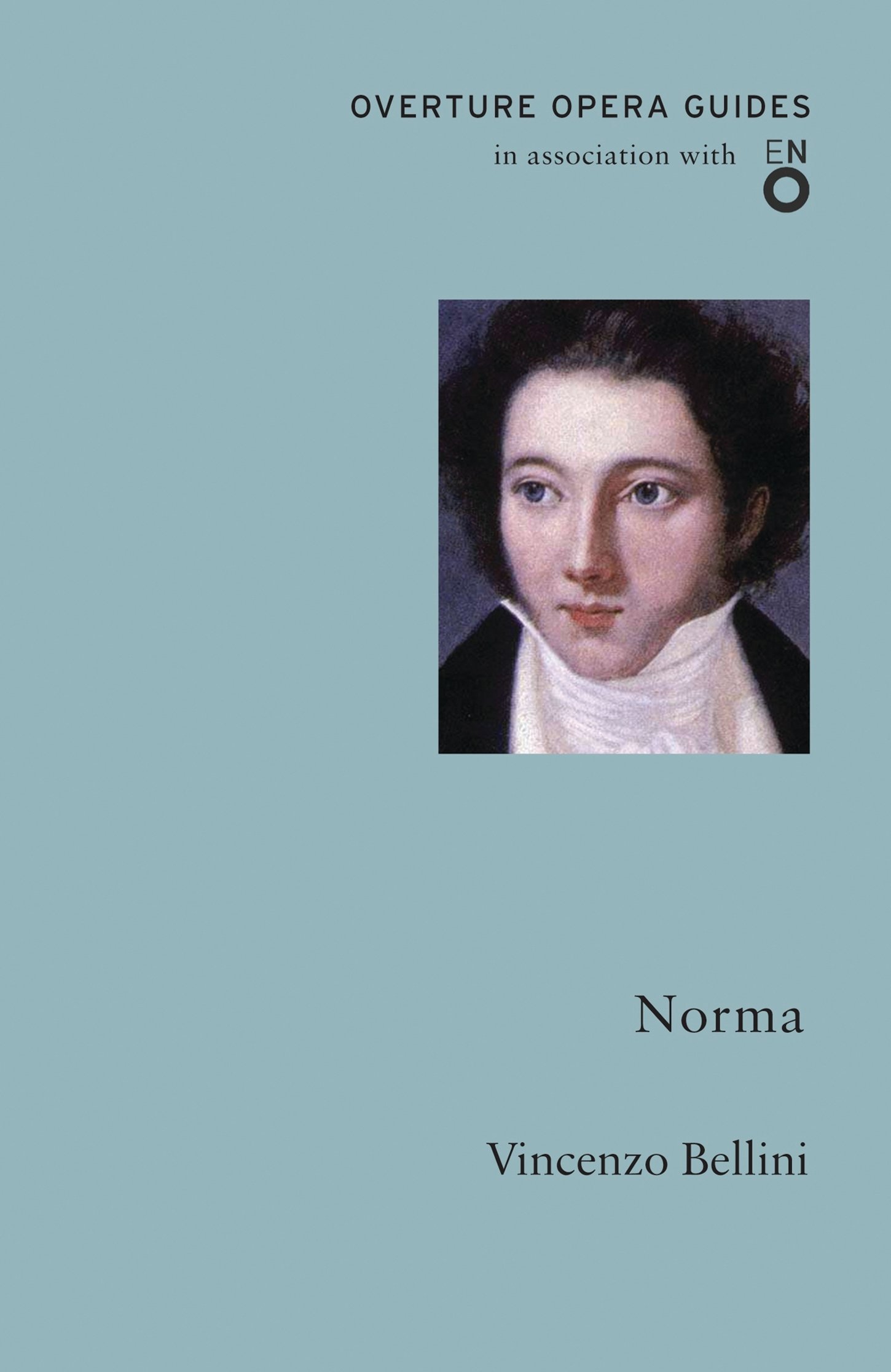 Norma (Overture Opera Guides in Association with the English National Opera (ENO): Vincenzo Bellini
