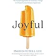 Joyful: The Surprising Power of Ordinary Things to Create Extraordinary Happiness