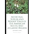 Medicinal Shrubs and Woody Vines of The American Southeast: An Herbalist's Guide (Medicinal Plants of The American Southeast)