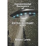 Extraterrestrial Encounters of The Extraordinary Kind