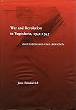 War and Revolution in Yugoslavia, 1941-1945: Occupation and Collaboration