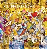 Clifford Ross: Through the Looking Glass by 