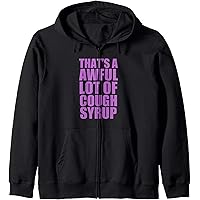 Amazon.com: That's a awful lot of cough syrup Zip Hoodie