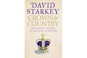 Crown and Country: A History of England through the Monarchy