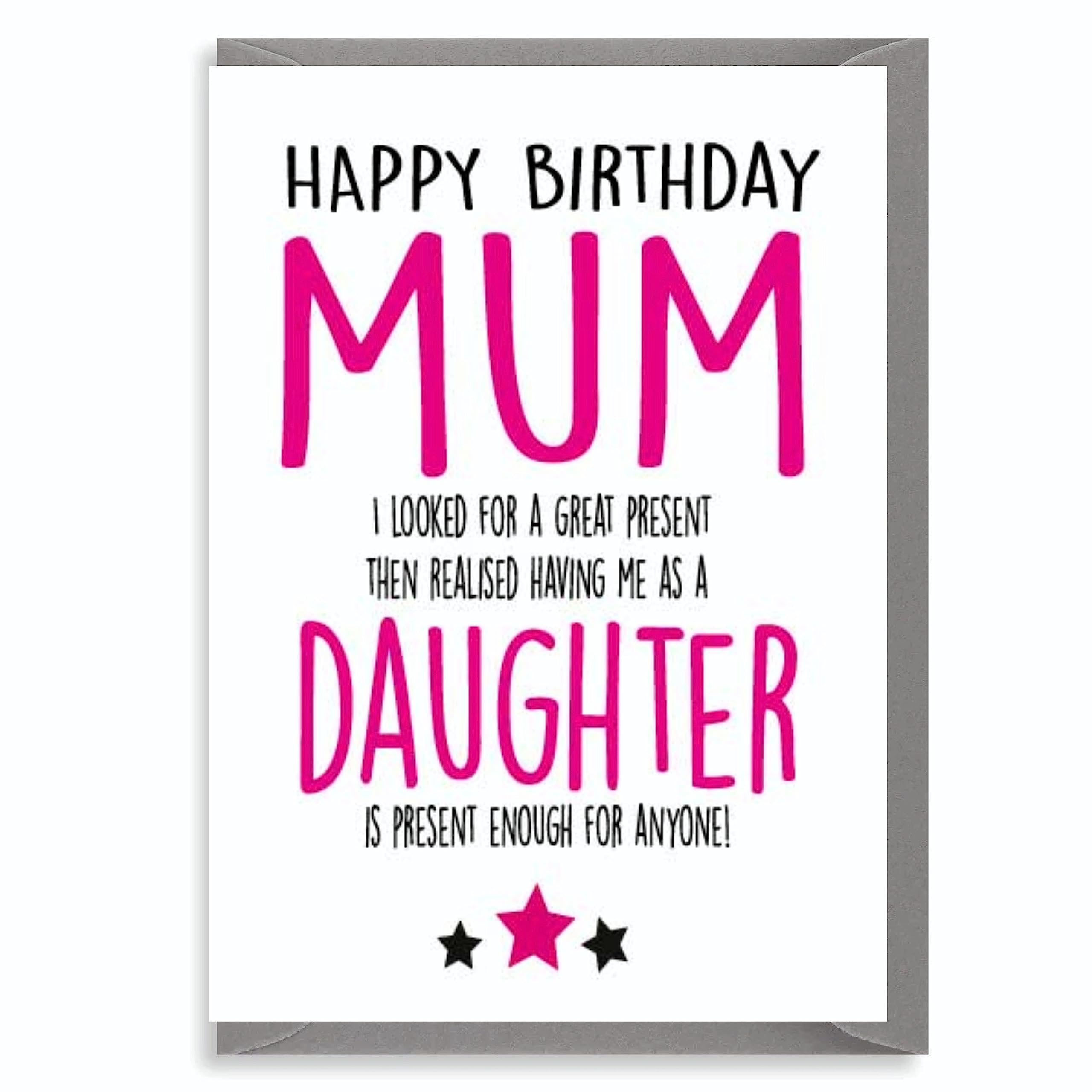 Funny Mum Birthday Card From Daughter Humour Design Having Me As A Daughter Is Present Enough C247