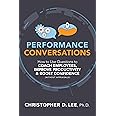 Performance Conversations: How to Use Questions to Coach Employees, Improve Productivity, and Boost Confidence (Without Appraisals!)