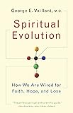 Spiritual Evolution: How We Are Wired for Faith, Hope, and Love