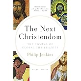 The Next Christendom: The Coming of Global Christianity (Future of Christianity Trilogy)