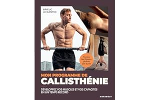 Mon programme de callisthénie: Développez vos muscles et vos capacités en un temps record
