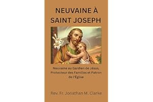 NEUVAINE À SAINT JOSEPH: Neuvaine au Gardien de Jésus, Protecteur des Familles et Patron de l'Église (French Edition)