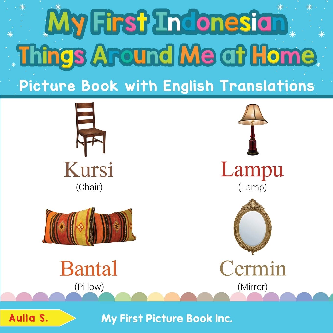 My First Indonesian Things Around Me At Home Picture Book With English Translations Bilingual Early Learning Easy Teaching Indonesian Books For Learn Basic Indonesian Words For Children S Aulia
