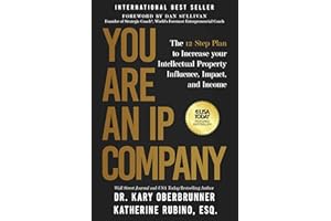 You Are an IP Company: The 12-Step Plan to Increase Your Intellectual Property Influence, Impact, and Income