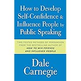 How to Develop Self-Confidence and Influence People by Public Speaking (Dale Carnegie Books)