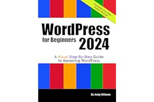 WordPress for Beginners 2024: A Visual Step-by-Step Guide to Mastering WordPress