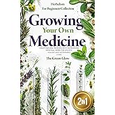 Growing Your Own Medicine: [2 in 1] Herbalism for Beginners Collection - Create Natural Remedies with Homegrown Medicinal Her