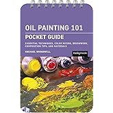 Oil Painting 101: Pocket Guide: Essential Techniques, Color Mixing, Brushwork, Composition Tips, and Materials (The Pocket Guide Series for Artists)