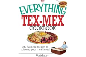 The Everything Tex-Mex Cookbook: 300 Flavorful Recipes to Spice Up Your Mealtimes! (Everything® Series)