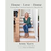 House + Love = Home: Creating Warm, Intentional Spaces for a Beautiful Life