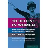 To Believe in Women: What Lesbians Have Done For America - A History