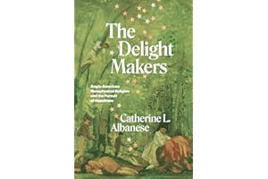 The Delight Makers: Anglo-American Metaphysical Religion and the Pursuit of Happiness