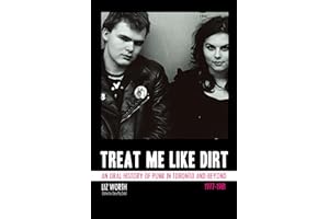 Treat Me Like Dirt: An Oral History of Punk in Toronto and Beyond, 1977–1981