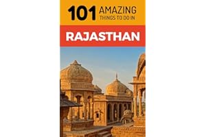 101 Amazing Things to Do in Rajasthan: Rajasthan Travel Guide (India Travel Guide, Jaipur Travel, Jodhpur Travel, Jaisalmer Travel, Udaipur Travel)