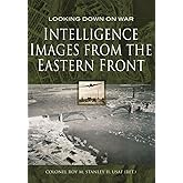 Intelligence Images from the Eastern Front (Looking Down On War)