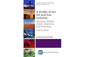 A Profile of the Oil and Gas Industry: Resources, Market Forces, Geopolitics, and Technology (Industry Profiles Collection)