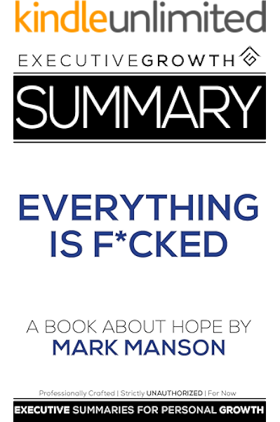 Amazon Com Summary Everything Is F Cked A Book About Hope By Mark Manson Ebook Summaries Executivegrowth Kindle Store
