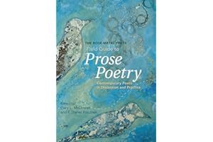 The Rose Metal Press Field Guide to Prose Poetry: Contemporary Poets in Discussion and Practice