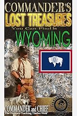 COMMANDER'S LOST TREASURES YOU CAN FIND IN THE STATE OF WYOMING - FULL COLOR EDITION Kindle Edition