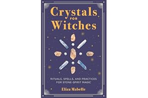 Crystals for Witches: Rituals, Spells, and Practices for Stone-Spirit Magic
