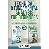 Technical & Fundamental Analysis for Beginners 2 in 1 Edition: Take $1k to $10k Using Charting and Stock Trends of the Financial Markets + Grow Your Investment Portfolio Like A Pro