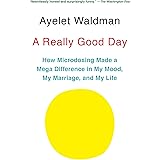 A Really Good Day: How Microdosing Made a Mega Difference in My Mood, My Marriage, and My Life