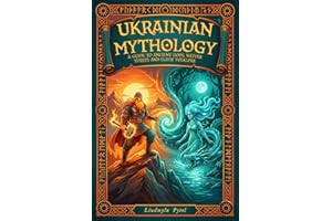 Ukrainian Mythology: A Guide to Ancient Gods, Nature Spirits, and Slavic Folklore