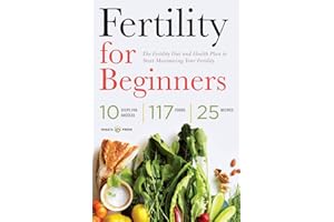 Fertility for Beginners: The Fertility Diet and Health Plan to Start Maximizing Your Fertility
