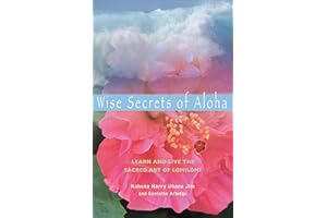 Wise Secrets of Aloha: Learn and Live the Sacred Art of Lomilomi