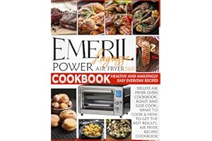 EMERIL LAGASSE POWER AIR FRYER 360 COOKBOOK: Healthy and Amazingly Easy Everyday Recipes, Deluxe Air Fryer oven cookbook, Roast and Slow Cook.What to Cook & How to Get the Best Results